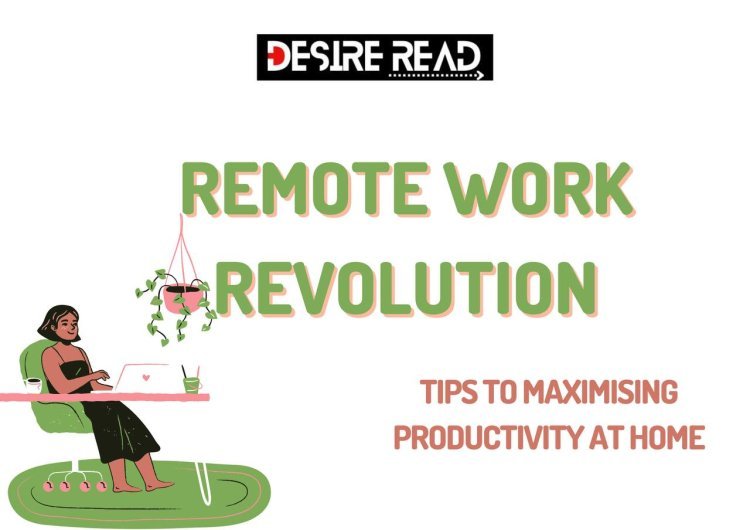 Remote work revolution: Explore the changing landscape of work, tips for maximizing productivity at home, and navigate remote team dynamic