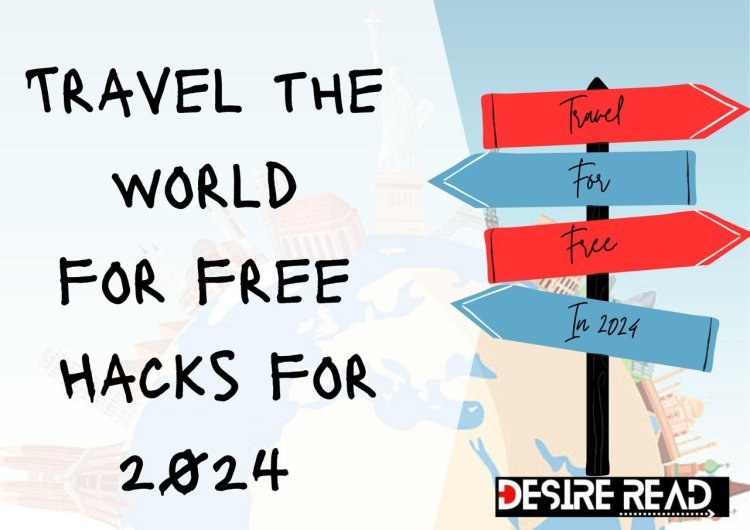How to Travel the world for free: Know the ways