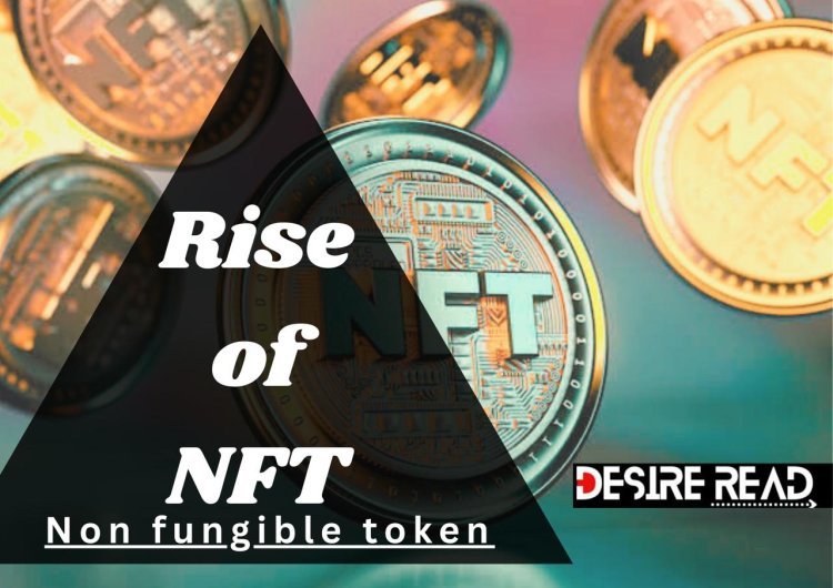 The Rise of NFTs (non-fungible tokens )