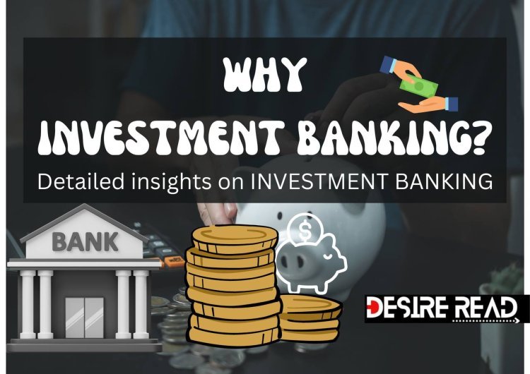 What Is Investment banking & Why Investment Banking?