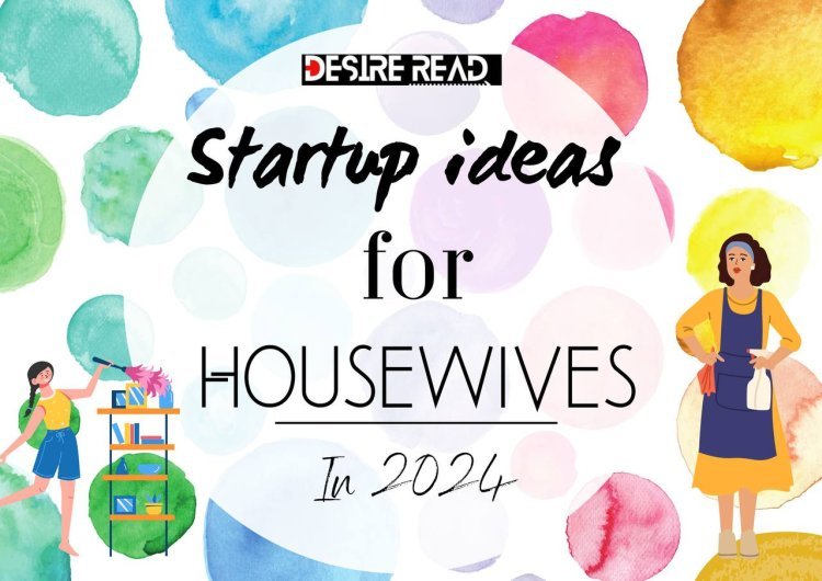 Startup Ideas for Housewives in 2024