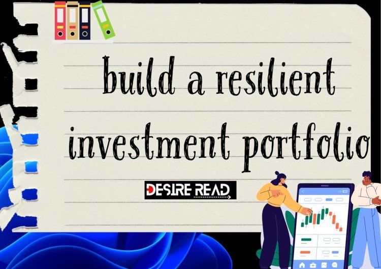 How to build a resilient investment portfolio