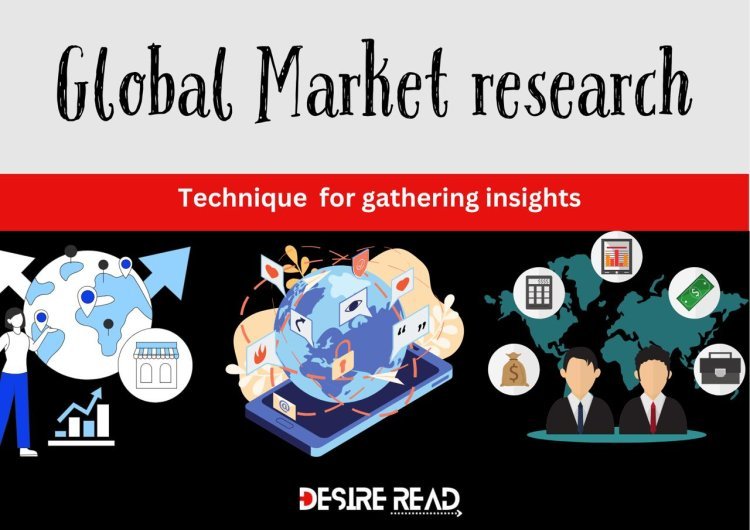 Global Market Research: Technique for Gathering Insights