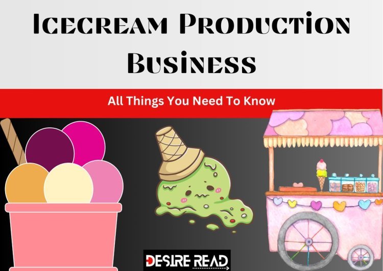 Start Icecream Production Business In 2024