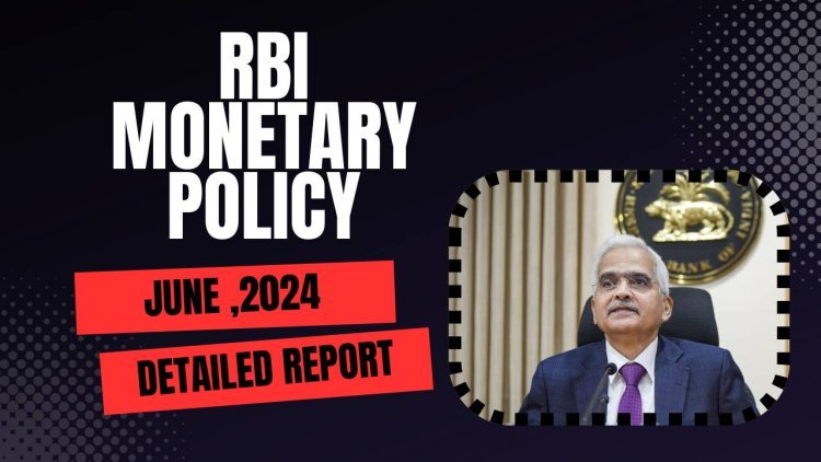RBI's New monetary policy: June 2024